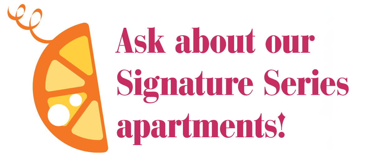 Ask about our Signature Series Apartments